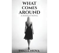 What Comes Around: A Rebirth Revenge Story: A Dark Romance of Betrayal, Revenge, and a Strong Female Lead (The What Goes Around Duet)