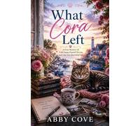 What Cora Left: A Cozy Mystery Of Cold Cases, Coastal Secrets and One Very Knowing Cat. (Purl and Plenty Mysteries Book 1)