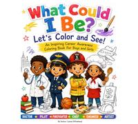 What Could I Be? Let's Color and See!: An Inspiring Career Awareness Coloring Book For Boys and Girls