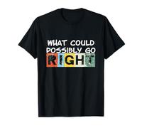 What Could Possibly go Right - también los pesimistas Tienen Humor Camiseta