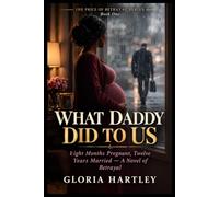WHAT DADDY DID TO US: Eight Months Pregnant, Twelve Years Married A Novel of Betrayal: 1 (THE PRICE OF BETRAYAL SERIES)