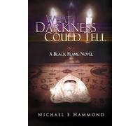 What Darkness Could Tell (The Black Flame)