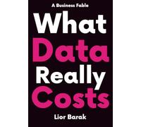 What Data Really Costs: A Business Fable About Capital, Leadership, and the Operating Model Between Them: 1 (Data Is Capital)