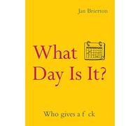 What Day Is It?: Who Gives a F*ck | Poems and Illustrations Inspired by Lockdown