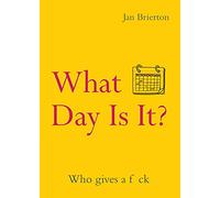 What Day Is It?: Who Gives a F*ck | Poems and Illustrations Inspired by Lockdown