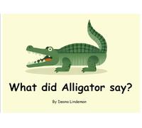 What did Alligator say?