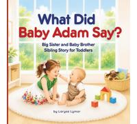 What Did Baby Adam Say?: Big Sister and Baby Brother Sibling Book for Toddlers