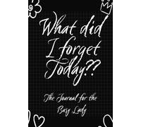 What Did I Forget Today: Journal for the Busy Lady