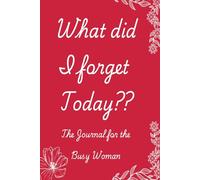 What did I forget Today: Journal for the Busy Woman