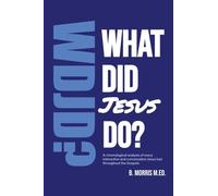 What Did Jesus Do?: A Gospel-Saturated Study of the Life of Christ