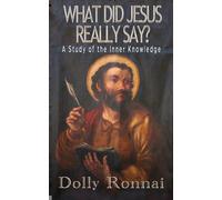 What Did Jesus Really Say?: A Study of the Inner Knowledge (The Gospel of Jesus According to Cleopatra)