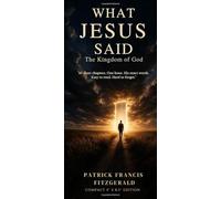 What Did Jesus Said: The Kingdom of God (What Jesus Said About)