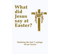 What did Jesus say at Easter?: studying the last seven saying of Christ