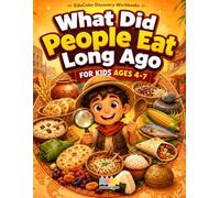 What Did People Eat Long Ago?: Discover Ancient Foods, World Cultures, and Fun Kitchen Adventures! (EduColor Discovery Workbooks)