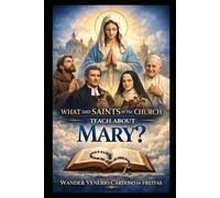 WHAT DID SAINTS OF THE CHURCH TEACH ABOUT MARY ?