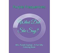 What Did She Say?: Mrs. Purple Sayings : A Fun Silly Coloring Book