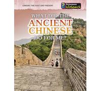 What Did the Ancient Chinese Do for Me? (Heinemann Infosearch: Linking the Past and Present)