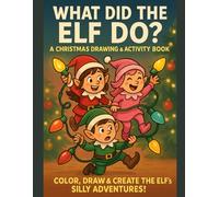 What Did The Elf Do?: A Christmas Drawing And Activity book