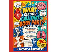 What Did You Call That Body Part?: A Nurse Anatomy Puzzle Book Featuring Medical Word Searches, Trivia Challenges, Brain Teasers, Large Print Puzzles ... and Nursing Students (The Nurse's Puzzles)