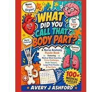 What Did You Call That Body Part?: A Nurse Anatomy Puzzle Book Featuring Medical Word Searches, Trivia Challenges, Brain Teasers, Large Print Puzzles ... Perfect Gift for Nurses and Nursing Students