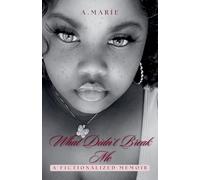 What Didn't Break Me: A Fictionalized Memoir