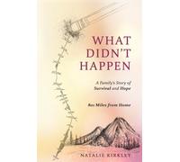 What Didn't Happen: A Family's Journey of Survival and Hope After a Devastating Wreck 801 Miles from Home