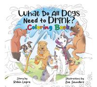 What Do All Dogs Need to Drink?: Coloring Book