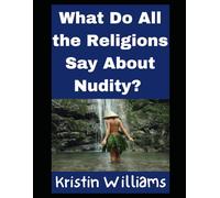 What Do All the Religions Say About Nudity?: Questions and Answers (Nudity, Spirituality, and Psychology)