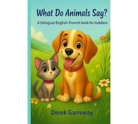 What do Animals Say? A bilingual English-French book for toddlers: Livre sonore bilingue pour enfants de 1 à 4 ans / English-French Early Learning Book