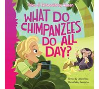 What Do Chimpanzees Do All Day?: Tales of Extraordinary Women (Little Rebels)
