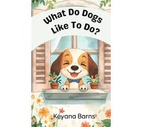 What Do Dogs Like to Do?: An Early Learning Animal Book for Ages 3-5 (What Do Animals Like to Do?)
