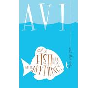 What Do Fish Have to Do With Anything?: And Other Stories