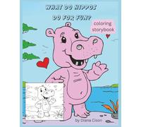 What Do Hippos Do for Fun? A Rhyming Coloring Storybook for Kids: Fun Rhymes, Adorable Hippos, and Easy Coloring Pages for Kids