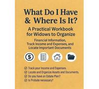 What Do I Have & Where Is It?: A Practical Workbook for Widows to Organize Financial Information, Track Income and Expenses, and Locate Important Documents
