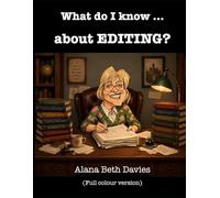 What do I know ... about EDITING?: Full colour version