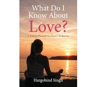 What Do I Know About Love?: A Journey Through the Heart's Awakening