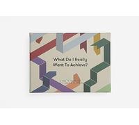 What Do I Really Want To Achieve?: A Tool to Focus Your Life'S Goals & Priorities