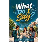 What Do I Say?: The Real-World Guide for Teens to Beat Awkward Silences, Make Real Friends, and Build a Social Life They Actually Want (The Essential Teen Books Toolkit)