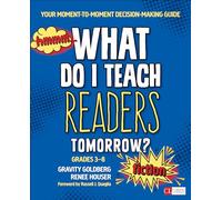 What Do I Teach Readers Tomorrow? Fiction, Grades 3-8: Your Moment-to-Moment Decision-Making Guide (Corwin Literacy)