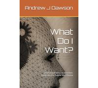 What Do I Want?: From Daydreams to Direction: Designing the Future You Choose (Self-Help Strategies Anyone Can Use Today)
