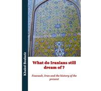 What do Iranians still dream of ?: Foucault, Iran and the History of the Present (The Centenary of Michel Foucault’s Birth : Reading Foucault in the Present)