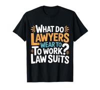 What Do Lawyers Wear To Work Law Suits Legal Puns |- Camiseta