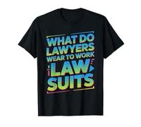 What Do Lawyers Wear To Work Law Suits Legal Puns - Camiseta