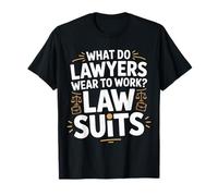 What Do Lawyers Wear To Work Law Suits Legal Puns |- Camiseta