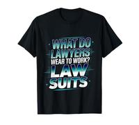 What Do Lawyers Wear To Work Law Suits Legal Puns - Camiseta