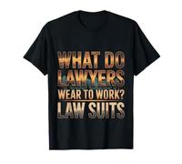 What Do Lawyers Wear To Work Law Suits Legal Puns |- Camiseta