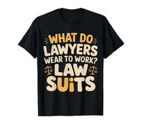 What Do Lawyers Wear To Work Law Suits Legal Puns |- Camiseta