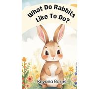 What Do Rabbits Like to Do?: An Early Learning Animal Book for Ages 3-5 (What Do Animals Like to Do?)