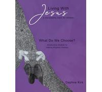 What Do We Choose?: Introducing Children to Making Kingdom Choices (Living With Jesus: A Discipleship Track for Children)