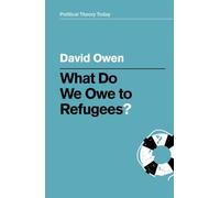 What Do We Owe to Refugees? (Political Theory Today)